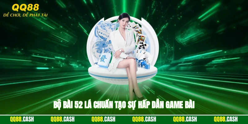 Bộ bài 52 lá chuẩn tạo sự hấp dẫn game bài