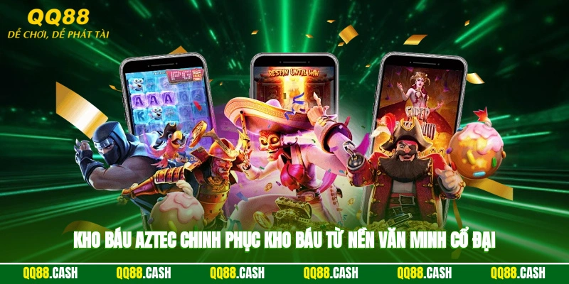 Kho Báu Aztec – Chinh Phục Kho Báu Từ Nền Văn Minh Cổ Đại