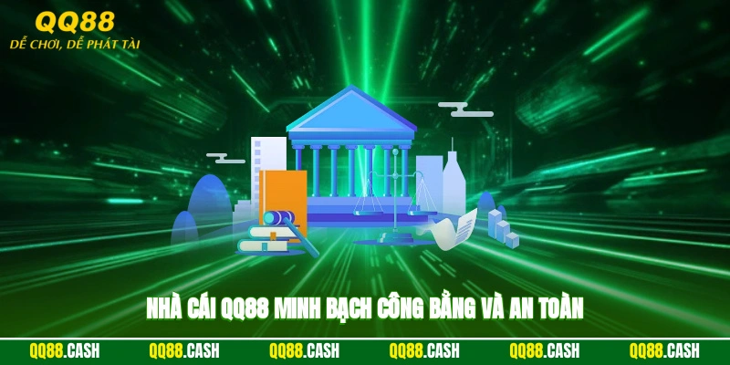 Nhà cái QQ88 minh bạch, công bằng và an toàn