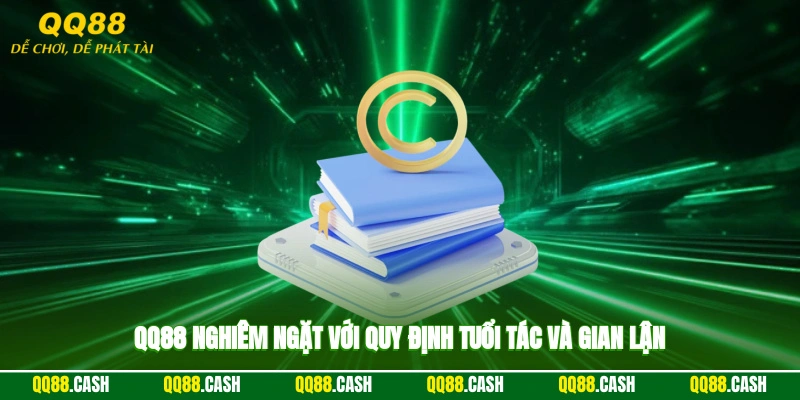 QQ88 nghiêm ngặt với quy định tuổi tác và gian lận