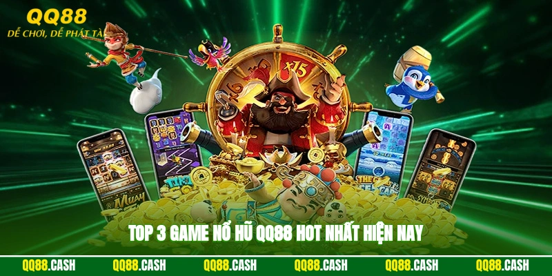 Top 3 game nổ hũ QQ88 hot nhất hiện nay